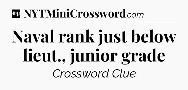 Naval rank just below lieut., junior grade Crossword Clue