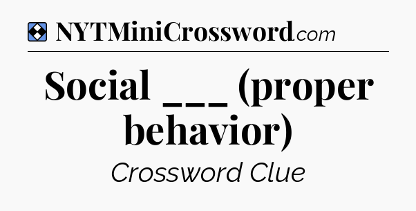 Solution: Social ___ (proper behavior) - NYT Mini Crossword
