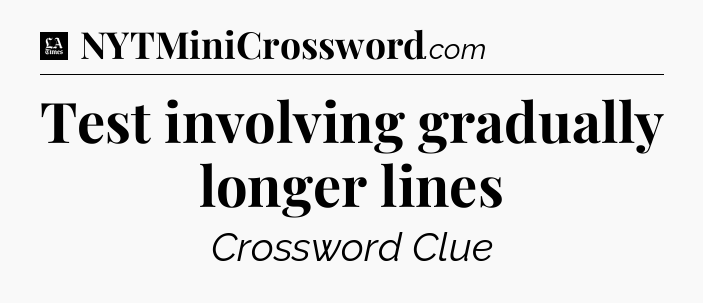 Test involving gradually longer lines - LA Times Crossword