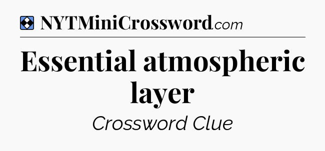 Solution: Essential atmospheric layer - NYT Mini Crossword