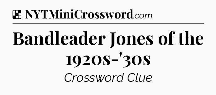 Solution: Bandleader Jones of the 1920s-'30s - NYT Crossword