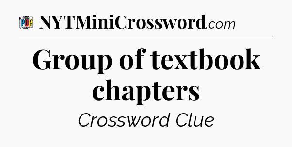 Group of textbook chapters Crossword Clue