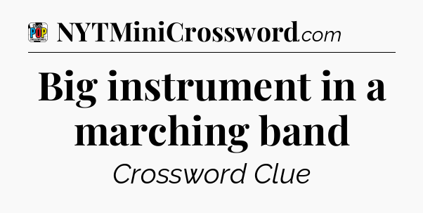 Big instrument in a marching band Crossword Clue