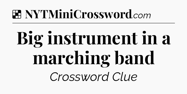 Solution: Big instrument in a marching band - NYT Crossword
