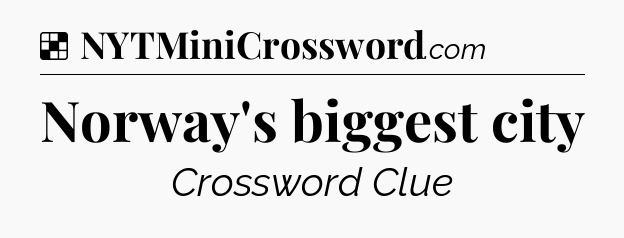 Solution: Norway's biggest city - NYT Crossword