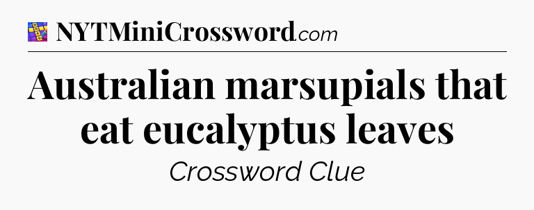 Australian marsupials that eat eucalyptus leaves Codycross