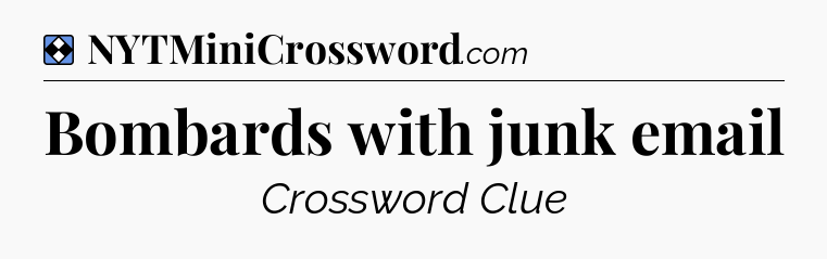 Solution: Bombards with junk email - NYT Mini Crossword
