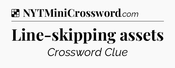 Solution: Line-skipping assets - NYT Crossword