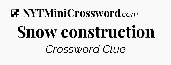 Solution: Snow construction - NYT Crossword