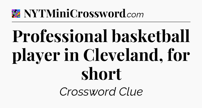 Professional basketball player in Cleveland, for short Crossword Clue
