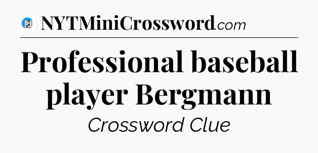 Professional baseball player Bergmann Crossword Clue