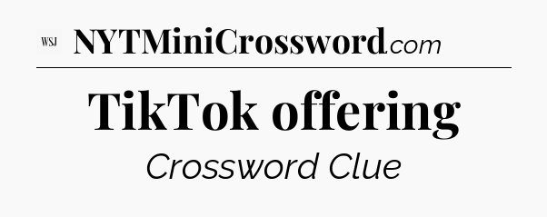 TikTok offering - WSJ Crossword