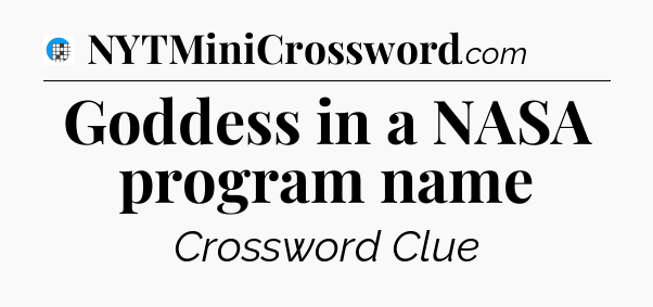 Goddess in a NASA program name Crossword Clue