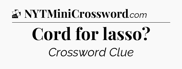 Cord for lasso - Daily Themed Classic Crossword