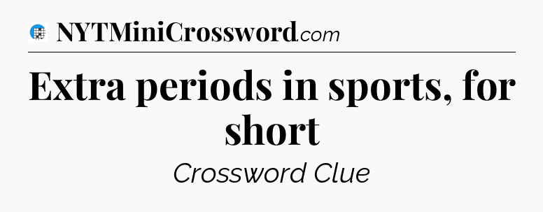 Extra periods in sports, for short Crossword Clue