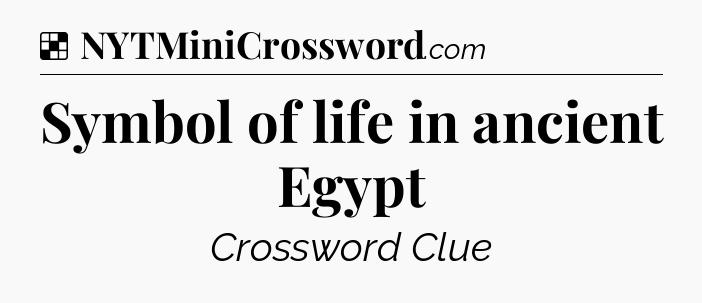 Solution: Symbol of life in ancient Egypt - NYT Crossword