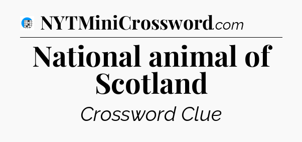 National animal of Scotland Crossword Clue