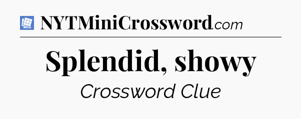 Splendid, showy Puzzle Page Crossword Clue