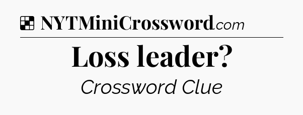 Solution: Loss leader - NYT Crossword