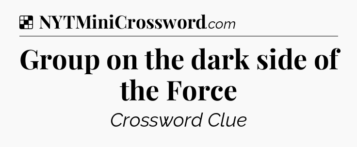 Solution: Group on the dark side of the Force - NYT Crossword