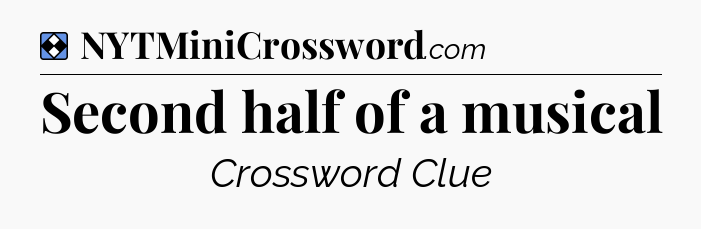 Solution: Second half of a musical - NYT Mini Crossword
