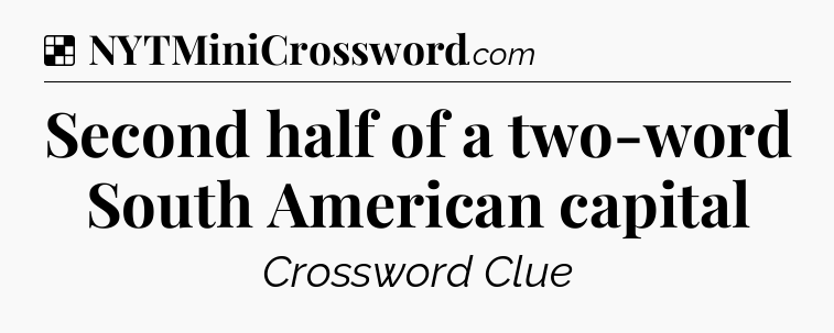 Solution: Second half of a two-word South American capital - NYT Crossword