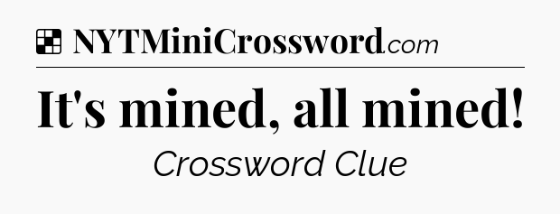 Solution: It's mined, all mined - NYT Crossword