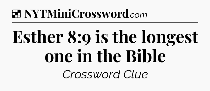 Solution: Esther 8:9 is the longest one in the Bible - NYT Crossword