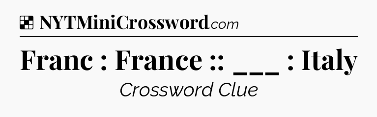 Solution: Franc : France :: ___ : Italy - NYT Crossword