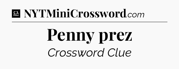 Penny prez - LA Times Crossword