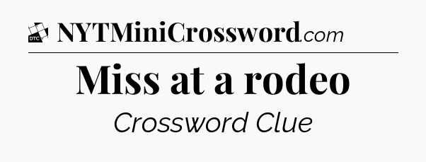 Miss at a rodeo - Daily Themed Classic Crossword