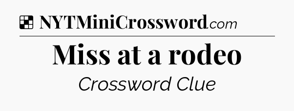 Solution: Miss at a rodeo - NYT Crossword