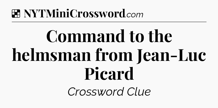 Solution: Command to the helmsman from Jean-Luc Picard - NYT Crossword