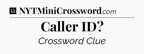Caller ID - LA Times Crossword