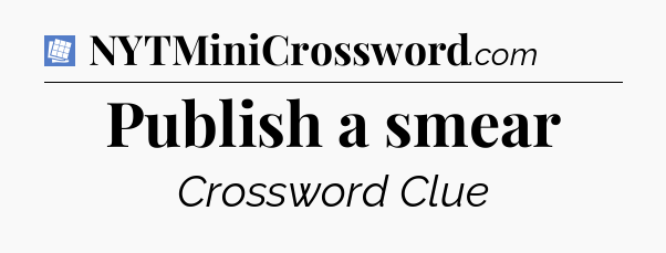 Publish a smear Puzzle Page Crossword Clue