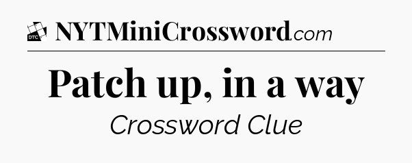 Patch up, in a way - Daily Themed Classic Crossword
