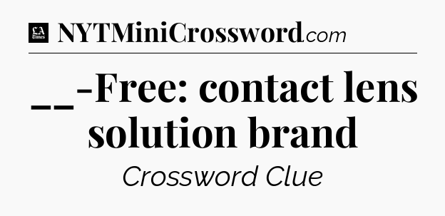 __-Free: contact lens solution brand - LA Times Crossword