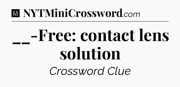 __-Free: contact lens solution - LA Times Crossword