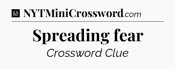 Spreading fear - LA Times Crossword