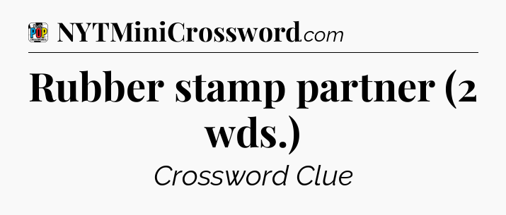 Rubber stamp partner (2 wds.) Crossword Clue