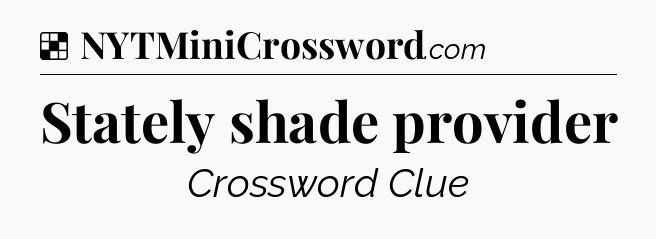 Stately shade provider NYT Crossword