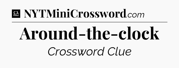 Around-the-clock - LA Times Crossword