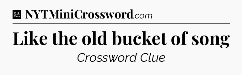 Like the old bucket of song - LA Times Crossword