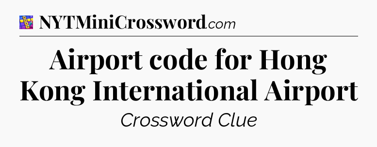 Airport code for Hong Kong International Airport Codycross