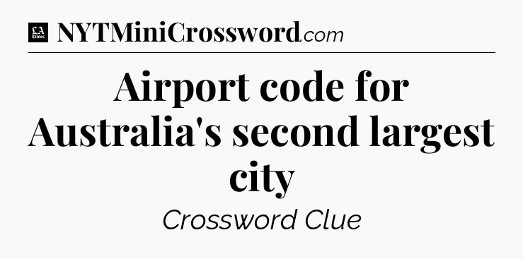 Airport code for Australia's second largest city - LA Times Crossword