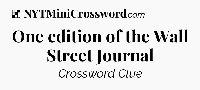 Solution: One edition of the Wall Street Journal - NYT Crossword