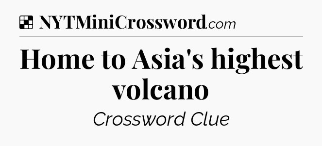 Solution: Home to Asia's highest volcano - NYT Crossword