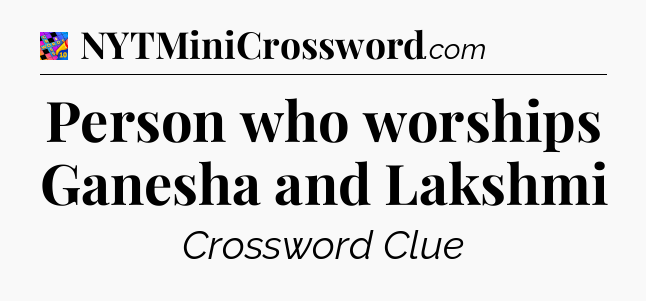Person who worships Ganesha and Lakshmi Crossword Clue