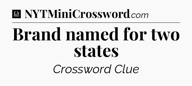 Brand named for two states - LA Times Crossword