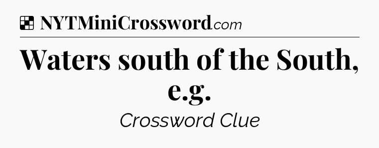 Solution: Waters south of the South, e.g - NYT Crossword